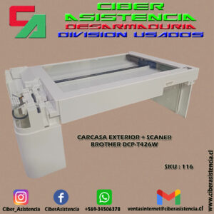 CARCASA EXTERIOR + SCANER BROTHER DCP-T426W (UNIDAD)
